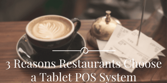 3 Reasons Restaurants Choose a Tablet POS System