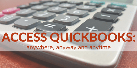 Access QuickBooks anywhere, anyway, anytime