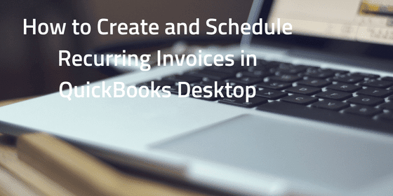 How to create and schedule recurring invoices in QuickBooks Desktop